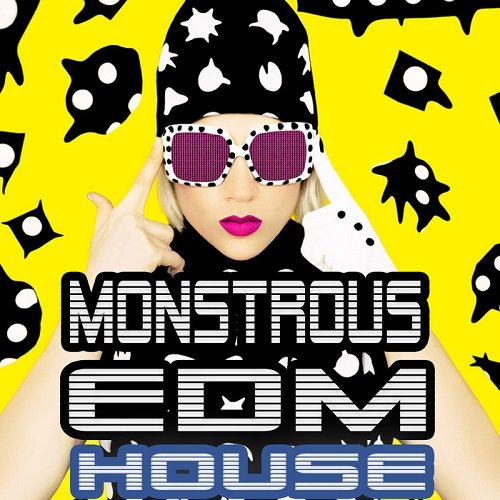 VA - Monstrous EDM House (Smashing Electro Pumpers For The Clubbing Society) (2015)
