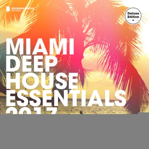 VA - Miami Deep House Essentials 2017 (Deluxe Version) (unmixed tracks)