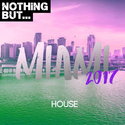 VA - Nothing But... Maimi 2017, House (2017)