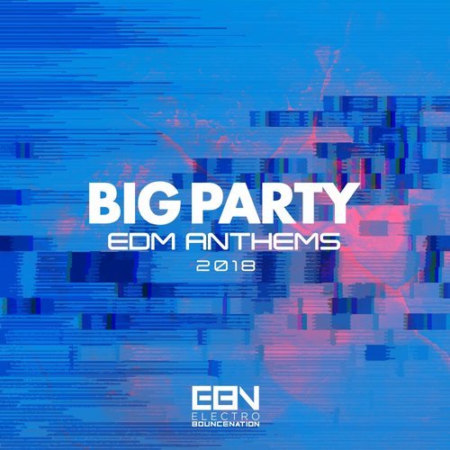 VA - Big Party: EDM Anthems 2018 [Electro Bounce Nation] 