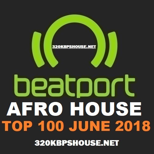 Beatport AFRO HOUSE Top 100 JUNE 2018