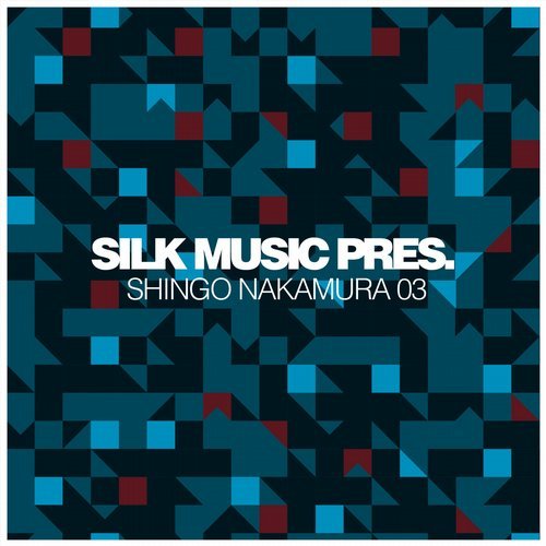 VA - Silk Music Pres. Shingo Nakamura 03 [Silk Selections] 