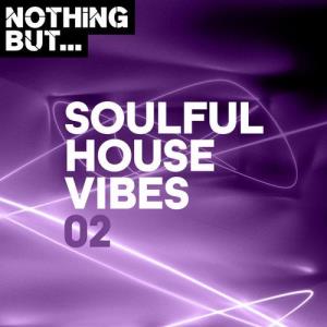 VA - Nothing But... Soulful House Vibes, Vol. 02 [Nothing But] 