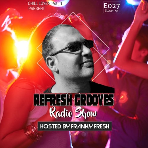 REFRESH GROOVES RADIO SHOW E027 S1 - Hosted by Franky Fresh