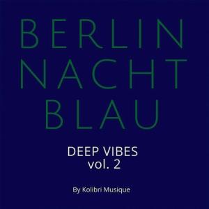 VA - Berlin Nachtblau - Deep Vibes Vol. 2 - Presented by Kolibri Musique [Kolibri Musique] 