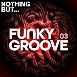 VA - Nothing But... Funky Groove, Vol. 03 [Nothing But] 