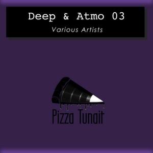 VA - Deep & Atmo 03 [Pizza Tunait] 